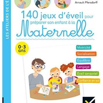 140 jeux d'éveil pour préparer votre enfant à la maternelle